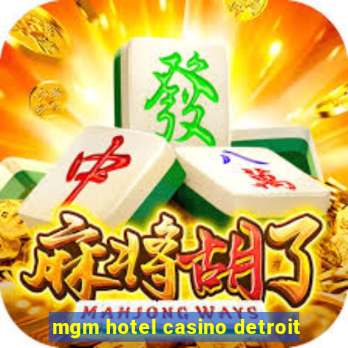 mgm hotel casino detroit