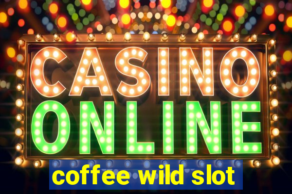 coffee wild slot