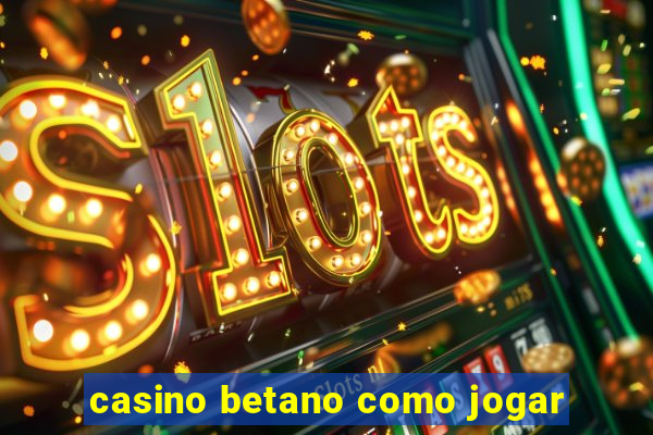 casino betano como jogar