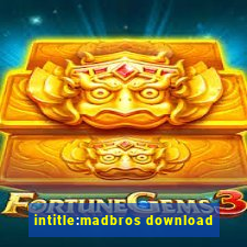 intitle:madbros download