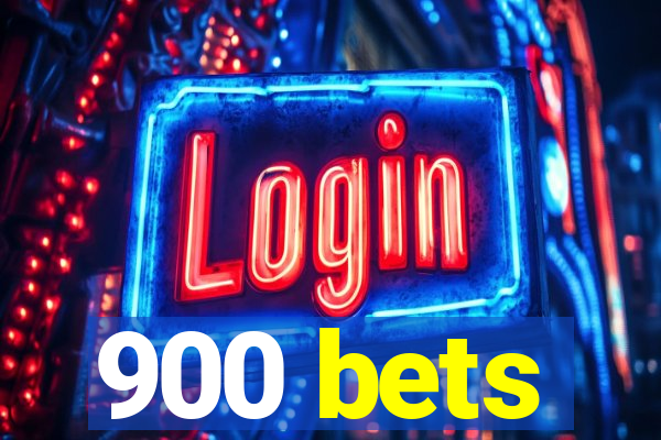 900 bets