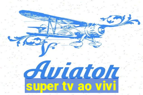 super tv ao vivi