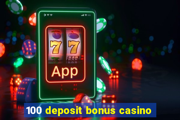 100 deposit bonus casino