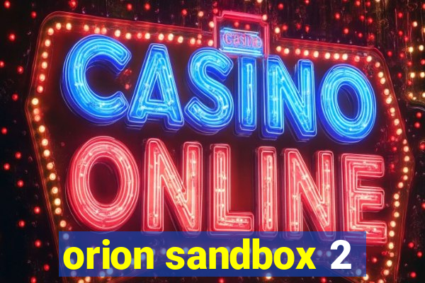 orion sandbox 2