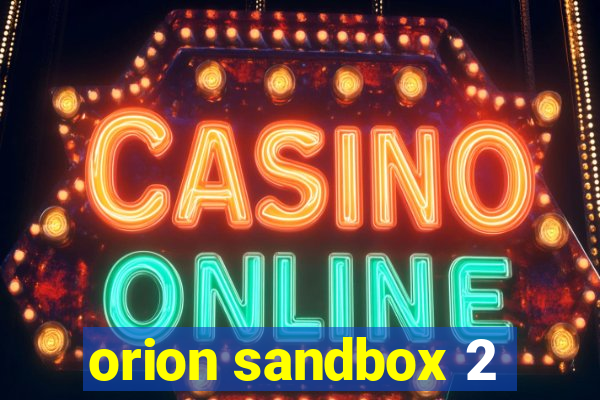 orion sandbox 2