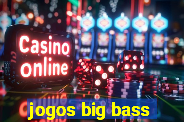 jogos big bass