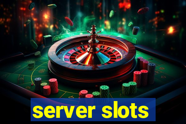 server slots