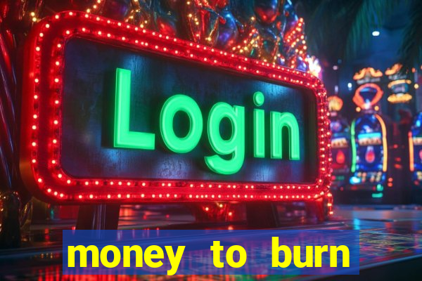 money to burn money to-burn system chapter 1 pt br