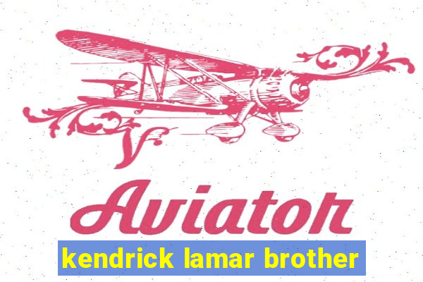 kendrick lamar brother