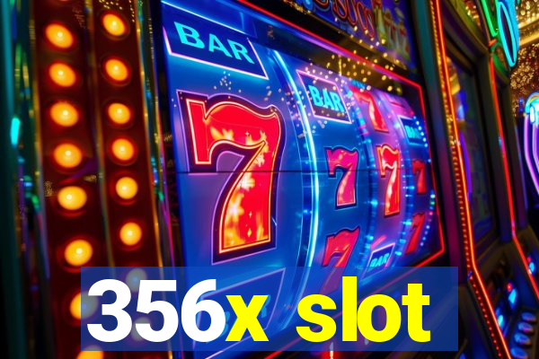 356x slot