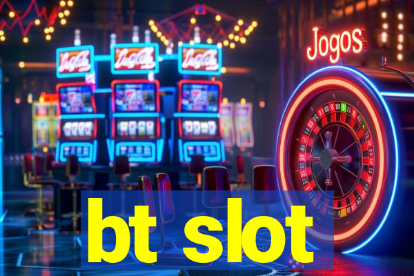 bt slot