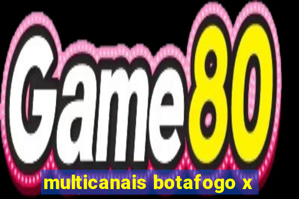 multicanais botafogo x