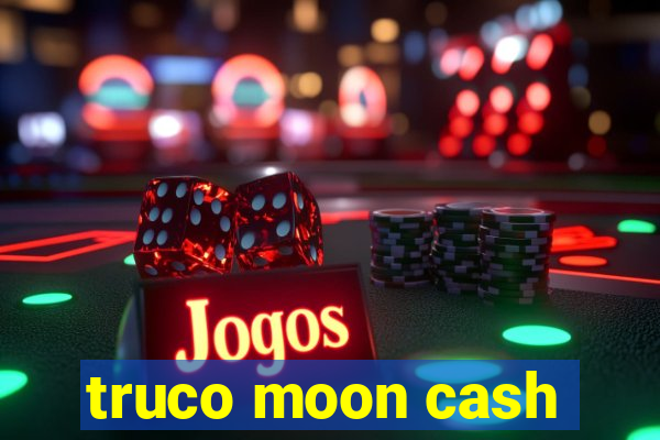 truco moon cash