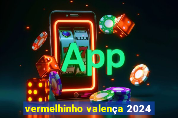 vermelhinho valença 2024