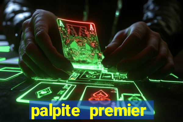 palpite premier league hoje