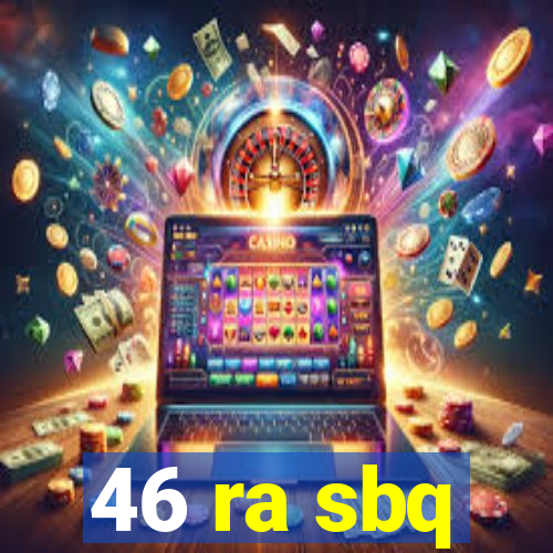 46 ra sbq