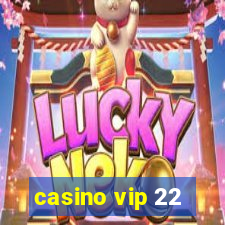 casino vip 22