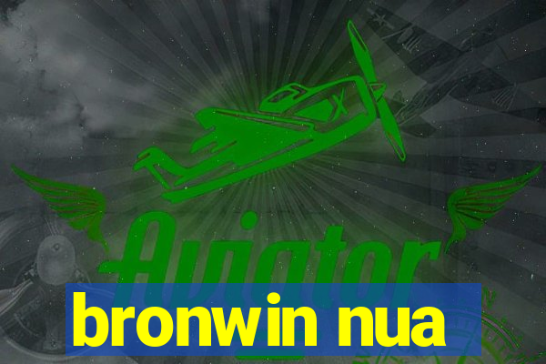 bronwin nua