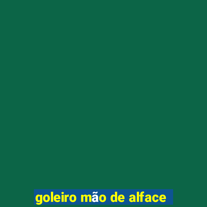 goleiro mão de alface