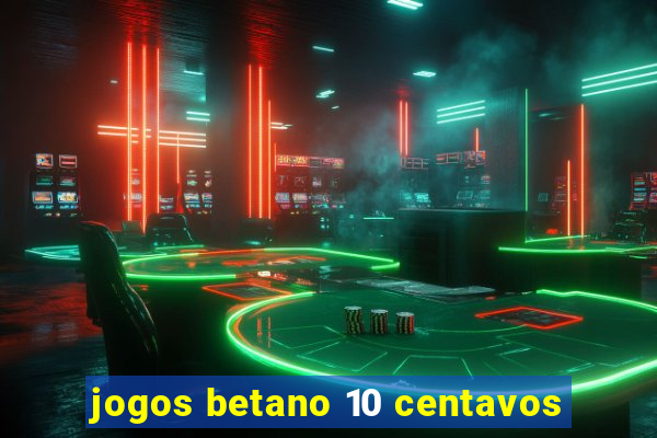 jogos betano 10 centavos