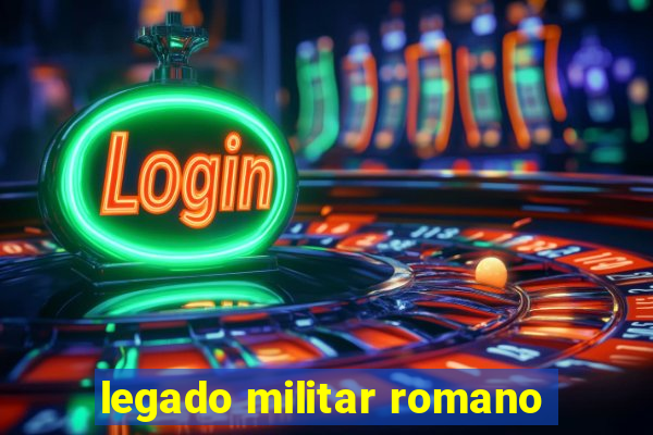 legado militar romano