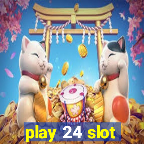 play 24 slot