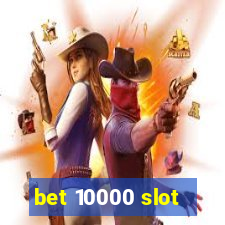 bet 10000 slot