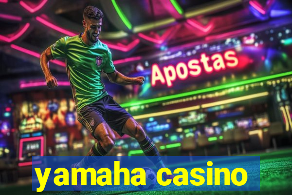 yamaha casino