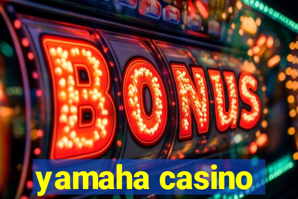 yamaha casino