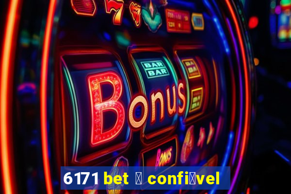 6171 bet 茅 confi谩vel