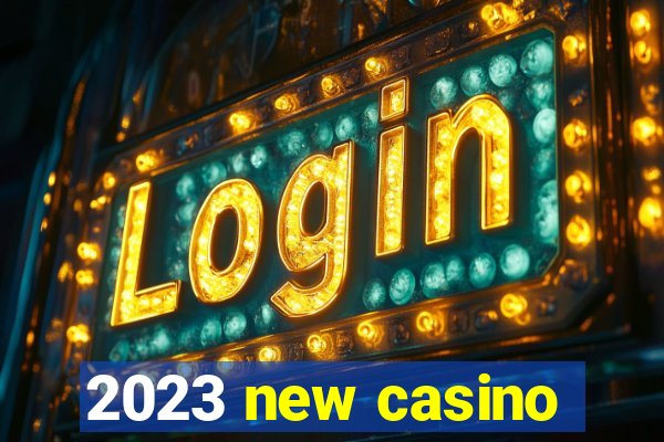 2023 new casino