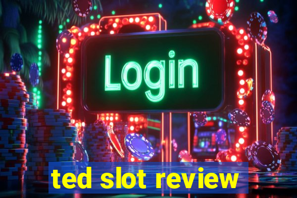 ted slot review