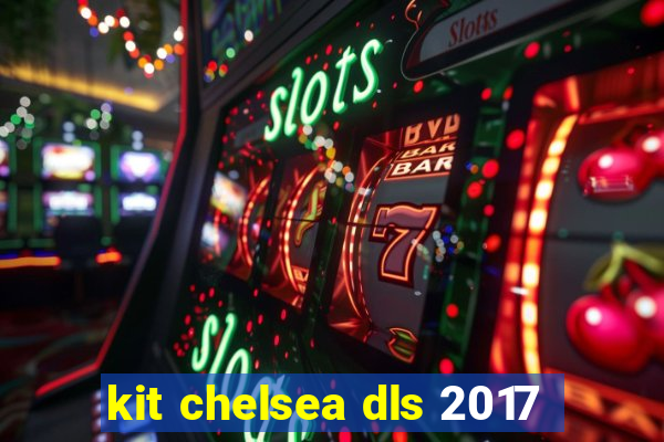 kit chelsea dls 2017