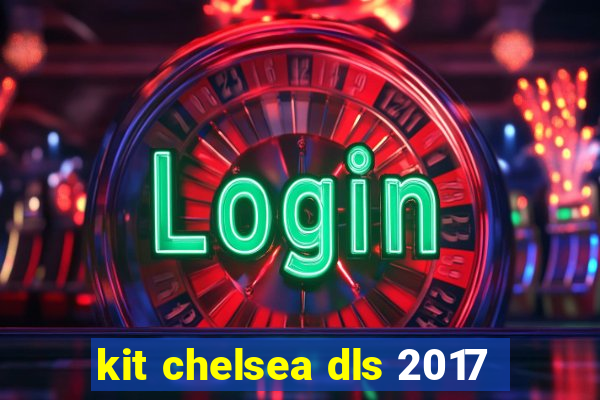 kit chelsea dls 2017