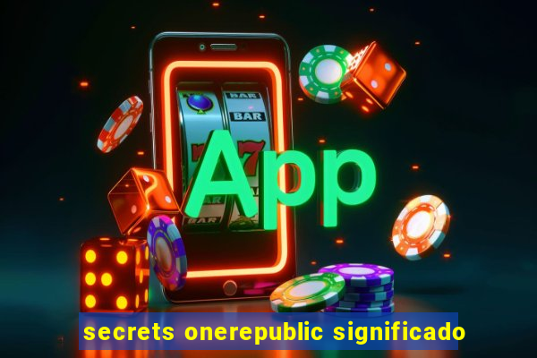 secrets onerepublic significado