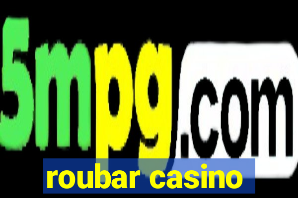 roubar casino