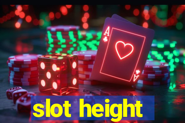 slot height