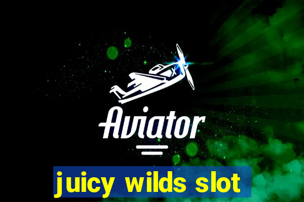 juicy wilds slot