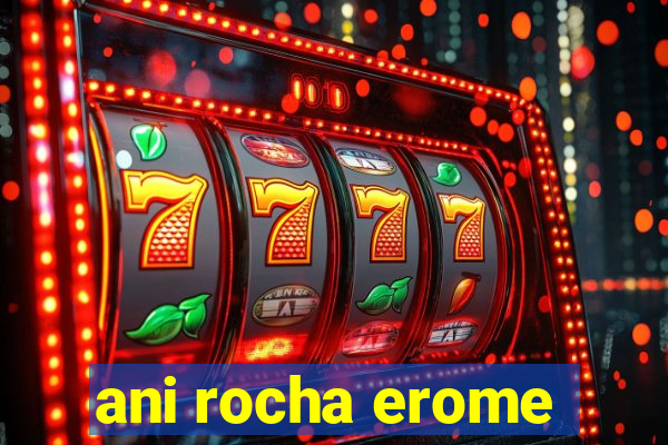 ani rocha erome