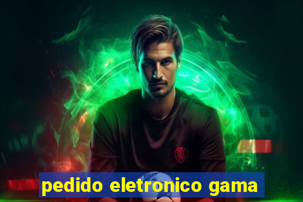 pedido eletronico gama