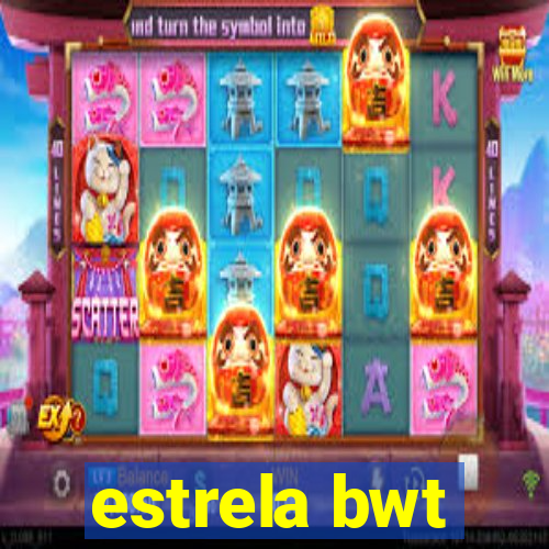 estrela bwt