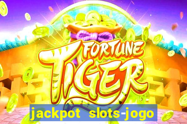 jackpot slots-jogo de cassino