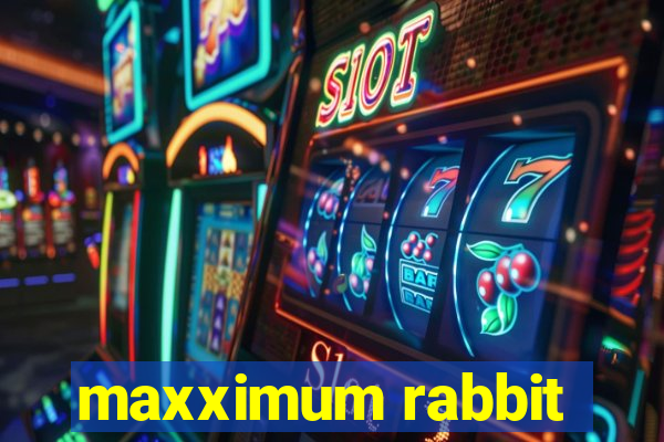 maxximum rabbit