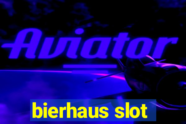 bierhaus slot