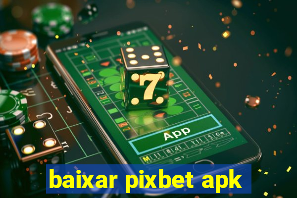 baixar pixbet apk