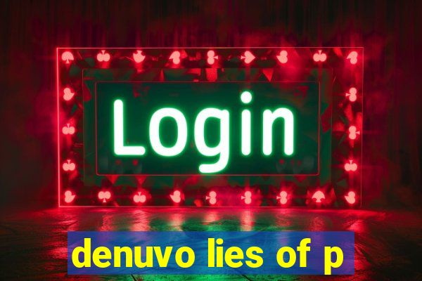 denuvo lies of p