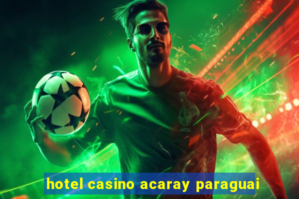 hotel casino acaray paraguai