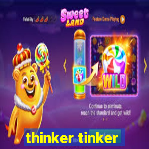 thinker tinker