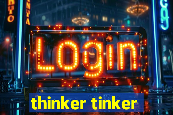 thinker tinker