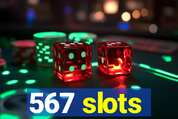 567 slots